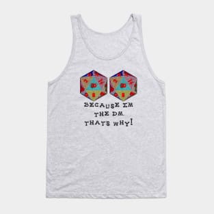 Because I'm The DM, That's Why! Tank Top